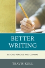 Better Writing : Beyond Periods and Commas - Book