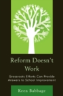 Reform Doesn't Work : Grassroots Efforts Can Provide Answers to School Improvement - Book