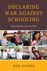 Declaring War Against Schooling : Personalizing Learning Now - Book