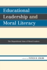 Educational Leadership and Moral Literacy : The Dispositional Aims of Moral Leaders - Book