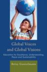 Global Voices and Global Visions : Education for Excellence, Understanding, Peace and Sustainability - Book