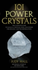 101 Power Crystals : The Ultimate Guide to Magical Crystals, Gems, and Stones for Healing and Transformation - eBook