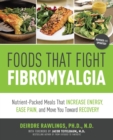 Foods that Fight Fibromyalgia : Nutrient-Packed Meals That Increase Energy, Ease Pain, and Move You Towards Recovery - eBook
