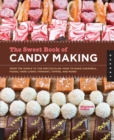 The Sweet Book of Candy Making : From the Simple to the Spectacular-How to Make Caramels, Fudge, Hard Candy, Fondant, Toffee, and More! - eBook