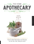The Home Apothecary : Cold Spring Apothecary's Cookbook of Hand-Crafted Remedies & Recipes for the Hair, Skin, Body, and Home - eBook