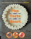 Pies and Tarts with Heart : Expert Pie-Building Techniques for 60+ Sweet and Savory Vegan Pies - eBook
