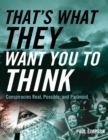 That's What They Want You to Think : Conspiracies Real, Possible, and Paranoid - eBook