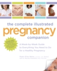 The Complete Illustrated Pregnancy Companion : A Week-by-Week Guide to Everything You Need To Do for a Healthy Pregnancy - eBook