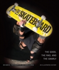 The Skateboard : The Good, the Rad, and the Gnarly: An Illustrated History - eBook