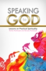 SPEAKING TO GOD: Lessons on Practical Spirituality - eBook