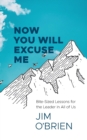 Now You Will Excuse Me : Bite-Sized Lessons for the Leader in All of Us - Book