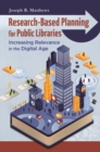Research-Based Planning for Public Libraries : Increasing Relevance in the Digital Age - Book