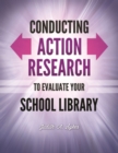 Conducting Action Research to Evaluate Your School Library - Book