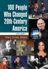 100 People Who Changed 20th-Century America : [2 volumes] - Book