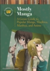 Mostly Manga : A Genre Guide to Popular Manga, Manhwa, Manhua, and Anime - eBook