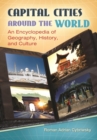 Capital Cities Around the World : An Encyclopedia of Geography, History, and Culture - Book