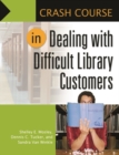 Crash Course in Dealing with Difficult Library Customers - Book