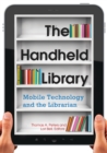 The Handheld Library : Mobile Technology and the Librarian - eBook