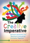 The Creative Imperative : School Librarians and Teachers Cultivating Curiosity Together - Book