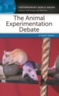 The Animal Experimentation Debate : A Reference Handbook - Book