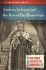 Andrew Jackson and the Rise of the Democrats : A Reference Guide - Book
