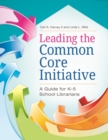 Leading the Common Core Initiative : A Guide for K-5 School Librarians - Book