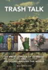 Trash Talk : An Encyclopedia of Garbage and Recycling Around the World - Book