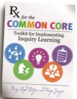 Rx for the Common Core : Toolkit for Implementing Inquiry Learning - Book