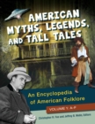 American Myths, Legends, and Tall Tales : An Encyclopedia of American Folklore [3 volumes] - Book