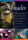 Miracles : An Encyclopedia of People, Places, and Supernatural Events from Antiquity to the Present - Book