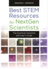 Best STEM Resources for NextGen Scientists : The Essential Selection and User's Guide - Book