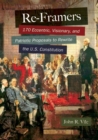 Re-Framers : 170 Eccentric, Visionary, and Patriotic Proposals to Rewrite the U.S. Constitution - Book