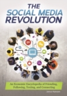 The Social Media Revolution : An Economic Encyclopedia of Friending, Following, Texting, and Connecting - Book