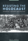 Resisting the Holocaust : Upstanders, Partisans, and Survivors - Book