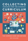 Collecting for the Curriculum : The Common Core and Beyond - Book