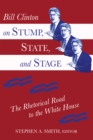 Bill Clinton on Stump, State, and Stage : The Rhetorical Road to the White House - eBook