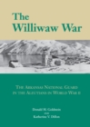 The Williwaw War : The Arkansas National Guard in the Aleutians in World War II - eBook
