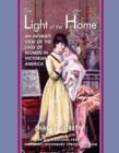 The Light of the Home : An Intimate View of the Lives of Women in Victorian America - eBook