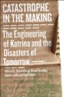 Catastrophe in the Making : The Engineering of Katrina and the Disasters of Tomorrow - eBook