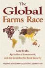 The Global Farms Race : Land Grabs, Agricultural Investment, and the Scramble for Food Security - eBook