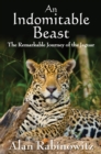 An Indomitable Beast : The Remarkable Journey of the Jaguar - eBook