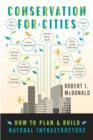 Conservation for Cities : How to Plan & Build Natural Infrastructure - Book
