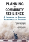 Planning for Community Resilience : A Handbook for Reducing Vulnerability to Disasters - eBook