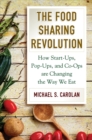 The Food Sharing Revolution : How Start-Ups, Pop-Ups, and Co-Ops Are Changing the Way We Eat - Book