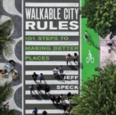 Walkable City Rules : 101 Steps to Making Better Places - Book
