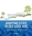 Adapting Cities to Sea Level Rise : Green and Gray Strategies - Book