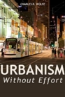 Urbanism Without Effort : Reconnecting with First Principles of the City - Book