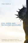 Evil Gods and Reckless Saviours : Adaptation and Appropriation in Late Twentieth-century Jesus Novels - Book