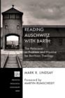 Reading Auschwitz with Barth : The Holocaust as Problem and Promise for Barthian Theology - Book