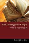 The Courageous Gospel : Resources for Teachers, Students, and Preachers of the Fourth Gospel - Book